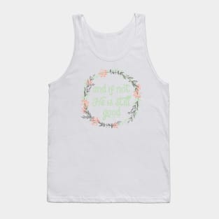 and if not, He is still good. Tank Top